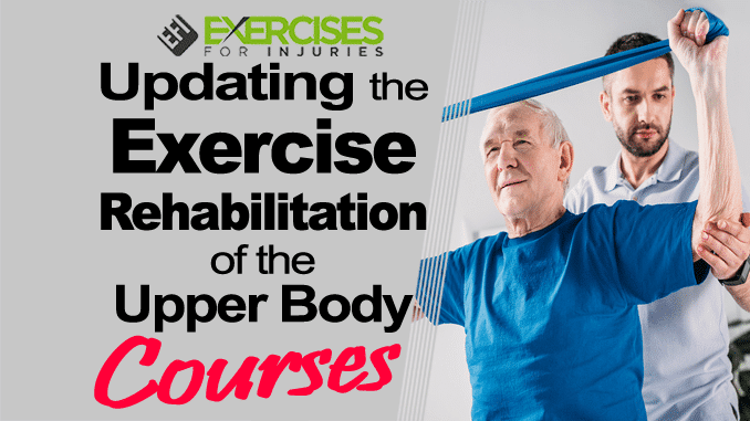 Updating the Exercise Rehabilitation of the Upper Body Courses