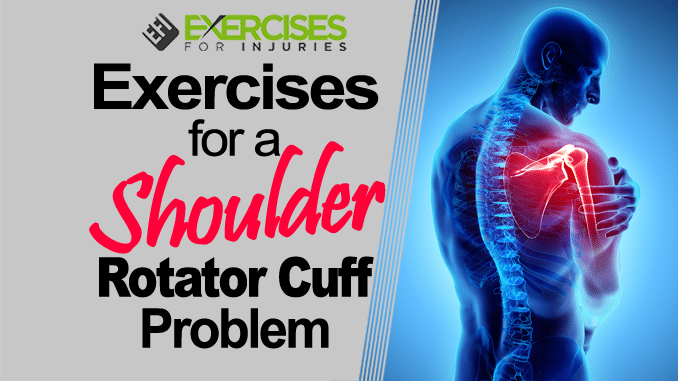 Exercises for a Shoulder Rotator Cuff Problem copy