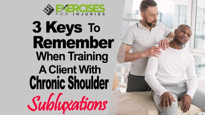 3 Keys to Remember when Training a Client with Chronic Shoulder Subluxations