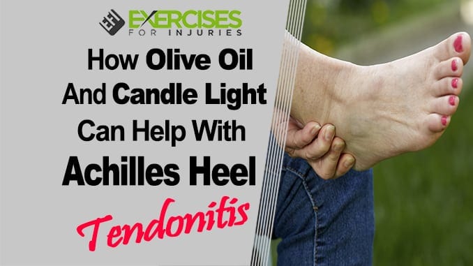 How Olive Oil and Candle Light Can Help with Achilles Heel Tendonitis