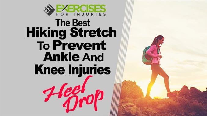 The Best Hiking Stretch to Prevent Ankle & Knee Injuries – Heel Drop