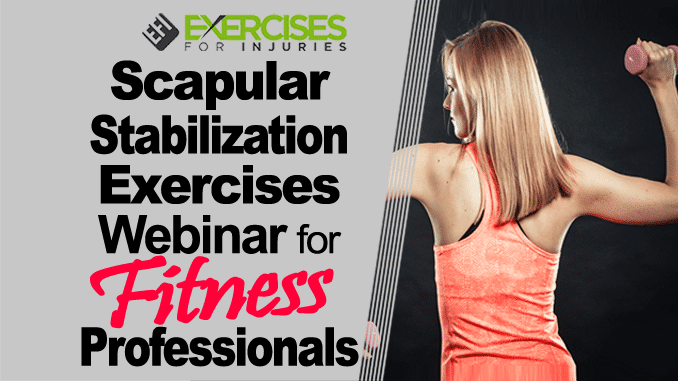 Scapular Stabilization Exercises – Webinar for Fitness Professionals copy