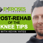 Post Rehab of the Knee Tips with Kevin Yates