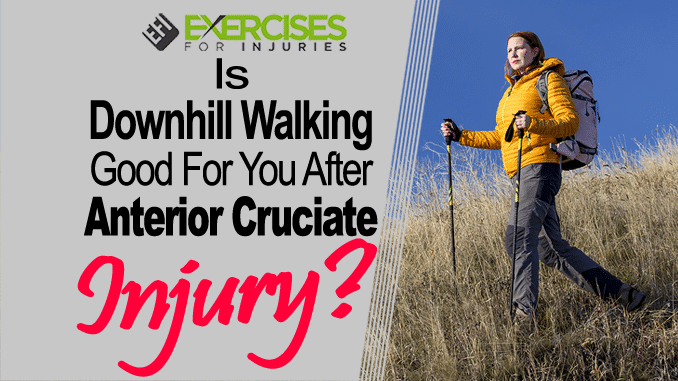 Is Downhill Walking Good For You After Anterior Cruciate Surgery