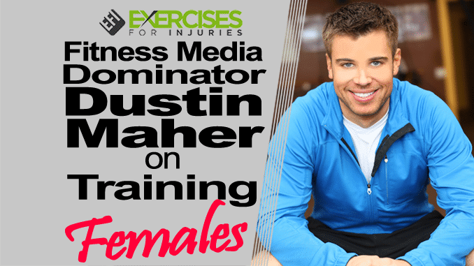 Fitness Media Dominator Dustin Maher on Training Females copy
