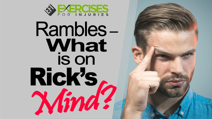 Rambles – What is on Rick’s Mind