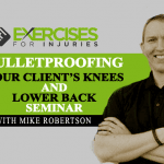 Bulletproofing Your Client’s Knees and Lower Back Seminar with Mike Robertson