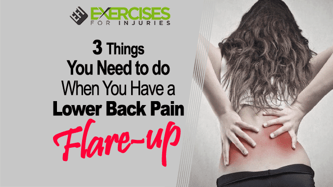 3 Things You Need to Do When You Have a Lower Back Pain Flare Up