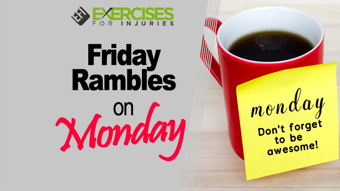 Fridays Rambles on Monday