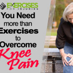 You Need More Than Exercises to Overcome Knee Pain