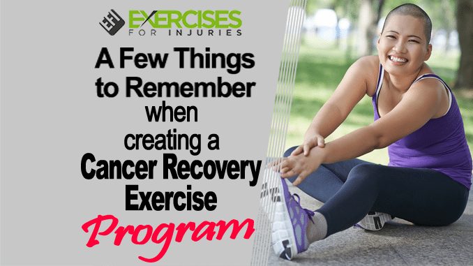 A Few Things to Remember when Creating a Cancer Recovery Exercise Program