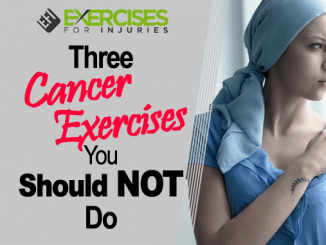 Three Cancer Exercises You Should NOT Do