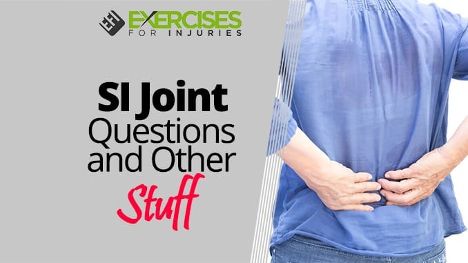 SI Joint Questions and Other Stuff