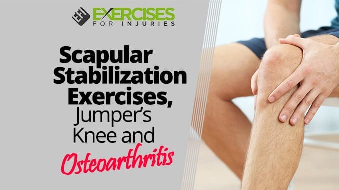 Scapular Stabilization Exercises, Jumper’s Knee and Osteoarthritis