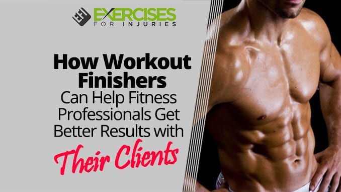 How Workout Finishers Can Help Fitness Professionals Get Better Results with Their Clients