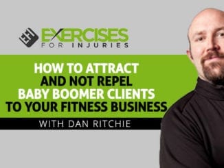 How to Attract and Not Repel Baby Boomer Clients to Your Fitness Business with Dan Ritchie