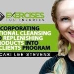 Incorporating Nutritional Cleansing and Replenishing Products into Your Clients Program with Cari Lee Stevens