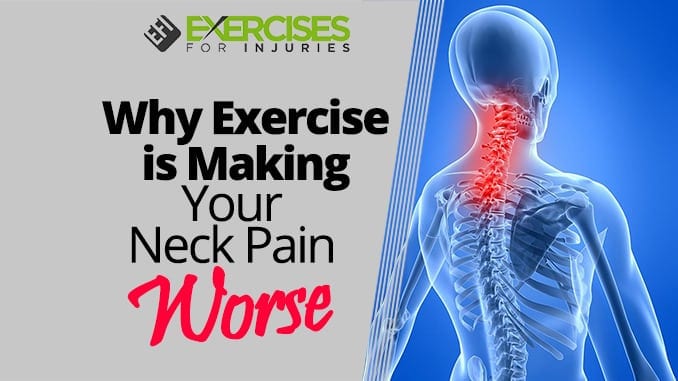 Why Exercise is Making Your Neck Pain Worse