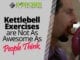 Kettlebell Exercises are Not As Awesome As People Think