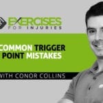 Common Trigger Point Mistakes with Conor Collins