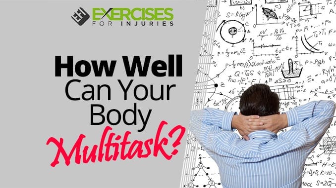 How Well Can Your Body Multitask