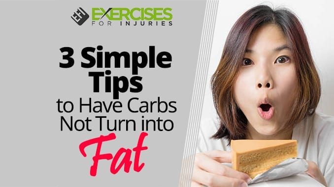 3 Simple Tips to Have Carbs Not Turn into Fat