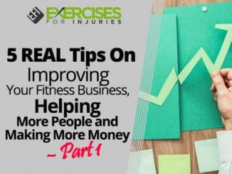 5 REAL Tips On Improving Your Fitness Business, Helping More People and Making More Money – Part 1
