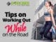 Tips on Working Out While on the Road