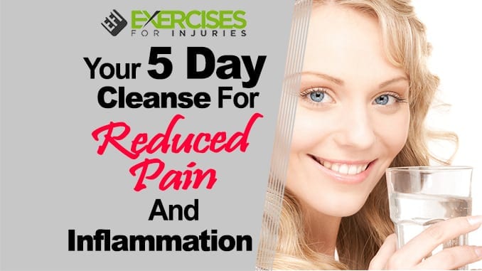 Your 5 Day Cleanse for Reduced Pain and Inflammation