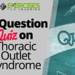 7 Question Quiz on Thoracic Outlet Syndrome