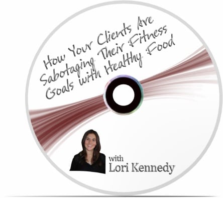 How are your clients sabotaging their fitness goals with healthy food with Lori Kennedy-CD
