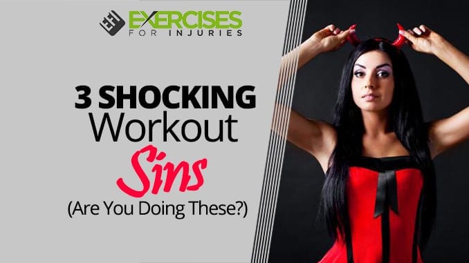 3 SHOCKING Workout Sins (Are You Doing These)