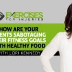 How Are Your Clients Sabotaging Their Fitness Goals with Healthy Food with Lori Kennedy