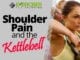 Shoulder Pain and the Kettlebell