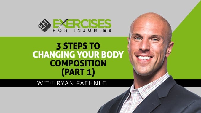 3 Steps to Changing Your Body Composition with Ryan Faehnle (Part 1)