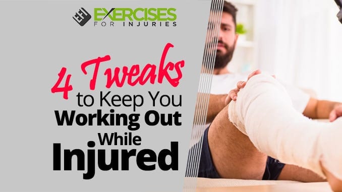 4 Tweaks to Keep You Working Out While Injured