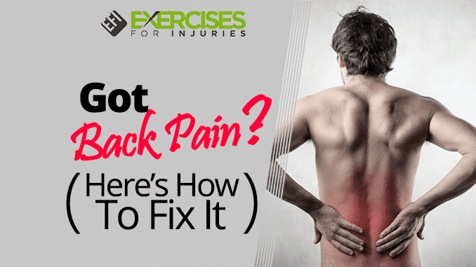 Got Back Pain (Here’s How To Fix It)