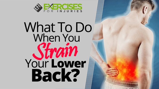 What To Do When You Strain Your Lower Back? - Exercises For Injuries