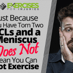Just Because You Have Torn Two ACLs and a Meniscus Does Not Mean You Can Not Exercise