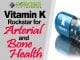 Vitamin K – Rockstar for Arterial and Bone Health