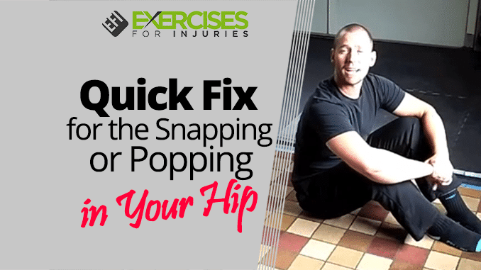 Quick Fix for the Snapping or Popping in Your Hip