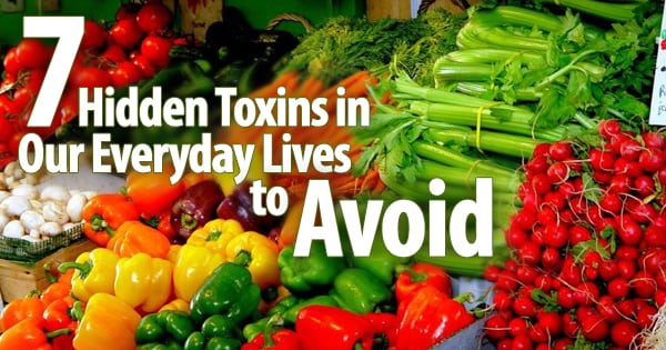 7 Hidden Toxins in Our Everyday Lives to Avoid