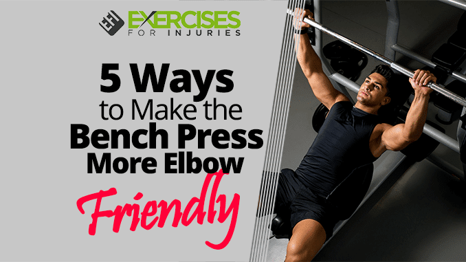 5 Ways to Make the Bench Press More Elbow Friendly