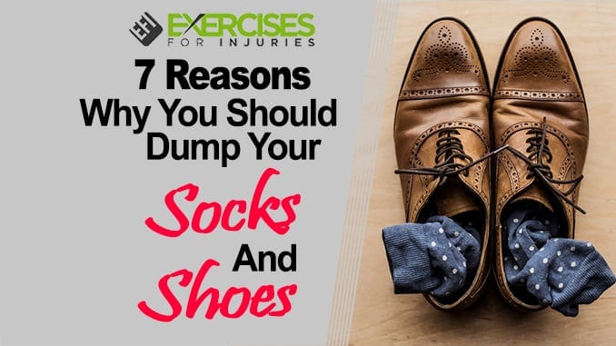 7 Reasons Why You Should Dump Your Socks and Shoes