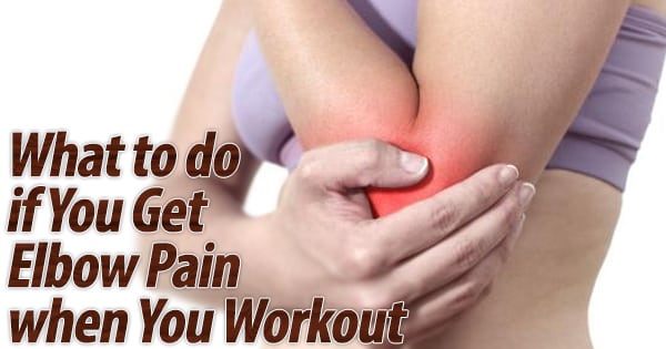 What to do if You Get Elbow Pain when You Workout