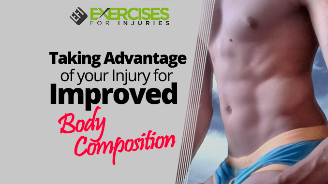 Taking Advantage of your Injury for Improved Body Composition