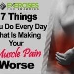 7 Things You Do Every Day That Is Making Your Muscle Pain Worse