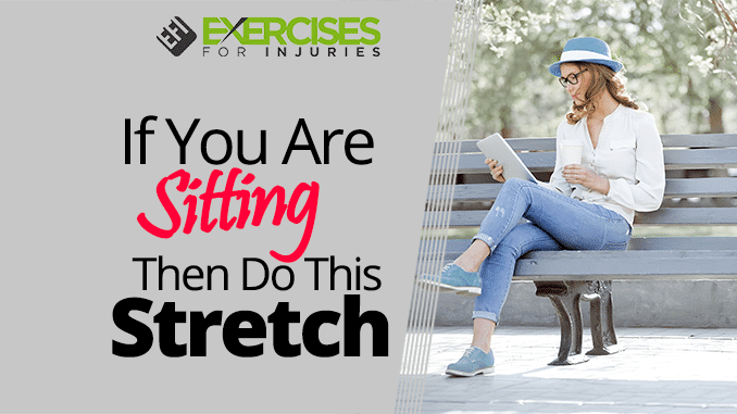 If You Are Sitting Then Do This Stretch - Exercises For Injuries