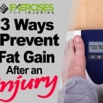 3 Ways to Prevent Fat Gain After an Injury