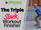 The Triple Stack Workout Finisher